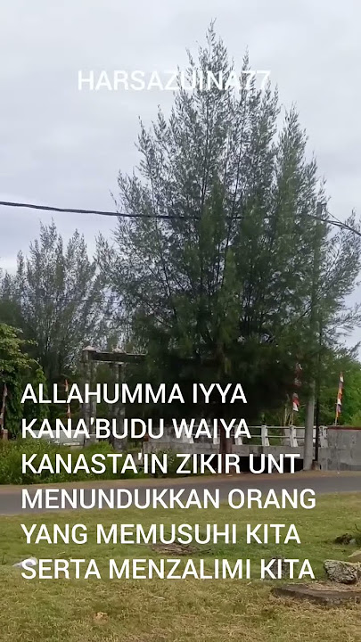ZIKIR INI UNT ORANG YG MEMUSUHI KITA SERTA MENZALIMI KITA ALLAHUMMA IYYA KANA'BUDU WAIYA KANASTA'IN