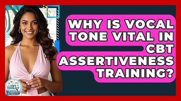 Why Is Vocal Tone Vital In CBT Assertiveness Training? - CBT Toolkit