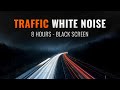 Traffic Sounds | 8 Hours | White Noise for Sleeping, Relaxing & Studying | Black Screen