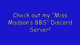 Check out my Miss Madsons BBS Discord Server!
