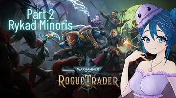 Rogue Trader - Warhammer 40k - Complete Playthrough - Part 2 - Rykad Minoris