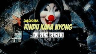 LAGU ACARA TERBARU | RINDU KAKA NYONG | DJ SEM REMIX