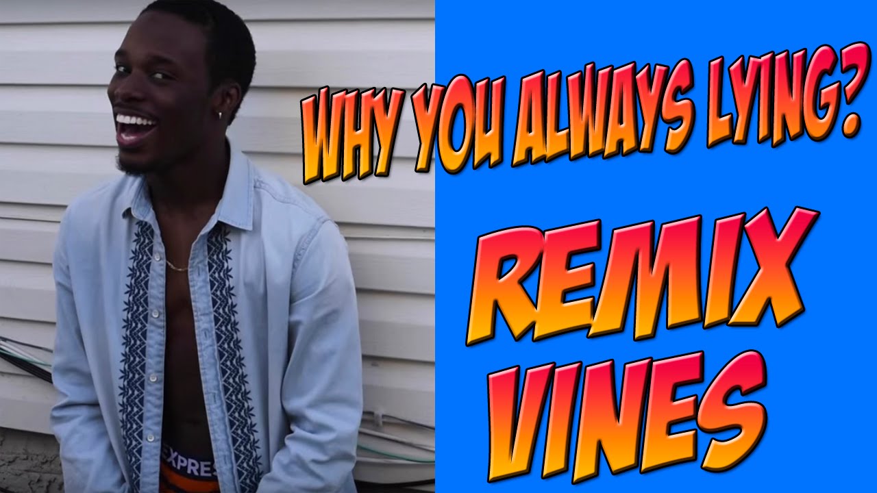 Why You Always Lying Remix Vines Viral Vines 2 Youtube