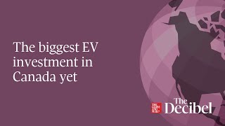 The biggest EV investment in Canada yet