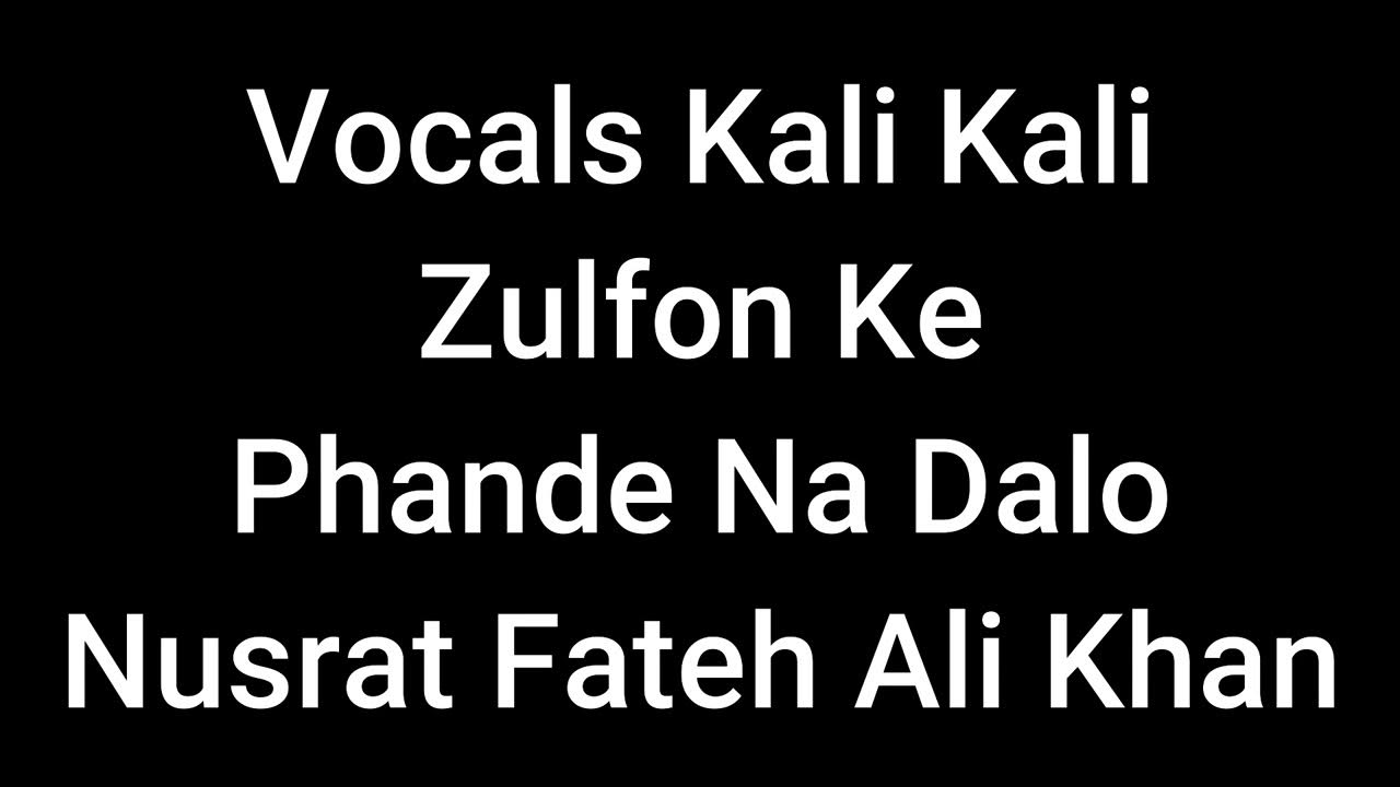 Kali Kali Zulfon Ke Phande Na Dalo Lyrics Translation Vocals Kali Kali Zulfon Ke Phande Na Dalo Nusrat Fateh Ali Khan - YouTube