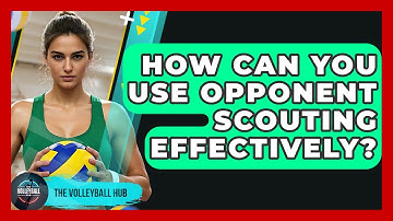 How Can You Use Opponent Scouting Effectively? - The Volleyball Hub