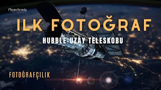 “İlk Fotoğraf ; 'Hubble Uzay Teleskobu' - Fotoğrafın Arkasındaki Hikaye
