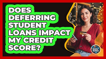 Does Deferring Student Loans Impact My Credit Score?