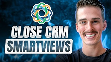 Close CRM Smart Views Training