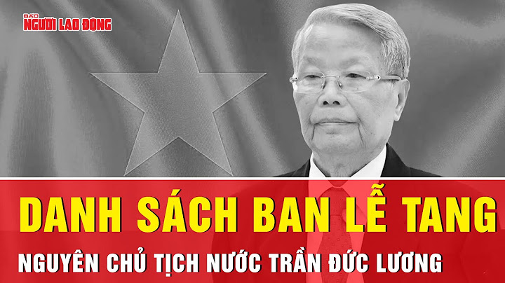 Danh sách Ban Lễ tang nguyên Chủ tịch nước Trần Đức Lương | Thời sự