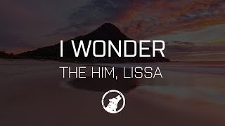 [LYRICS] The Him - I Wonder (ft. LissA)