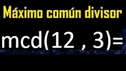 mcd 12 y 3 , maximo comun divisor , como se halla , ejemplos