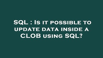 SQL : Is it possible to update data inside a CLOB using SQL?
