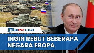 RAKUS! Putin & Rusia Disebut Berencana Ingin REBUT 2 Negara NATO dan Beberapa Wilayah di Eropa