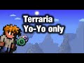 Terraria Yo-yos Only (this gonna be easy)