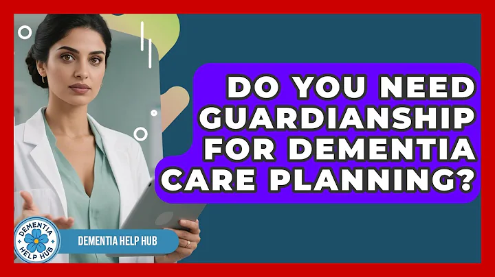 Do You Need Guardianship For Dementia Care Planning? - Test