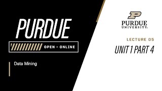 Data Mining | 05 - Unit 1 Part 4 | Purdue University