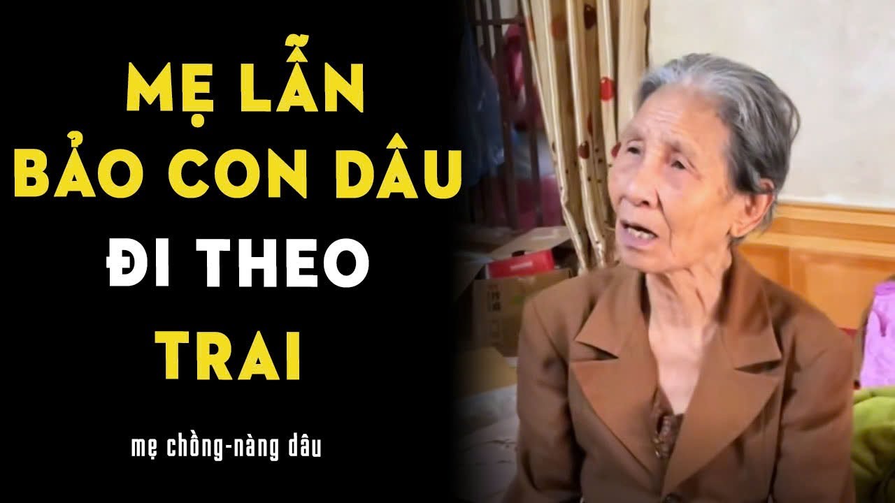 Mẹ lẫn bảo con dâu đi theo trai mà buồn cười quá