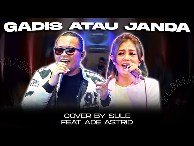 GADIS ATAU JANDA || COVER BY SULE FEAT ADE ASTRID class=