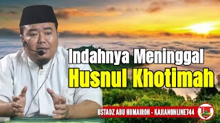 INDAHNYA MENINGGAL HUSNUL KHATIMAH/USTADZ ABU HUMAIROH @KajianOnline744