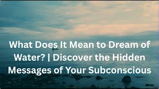What Does It Mean to Dream of Water  -  Discover the Hidden Messages of Your Subconscious