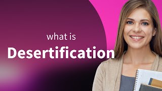 Desertification • DESERTIFICATION meaning