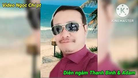 Ngâm thơ. mừng ngày quốc tế đàn ông năm 2022. Video Ngọc Chí pt