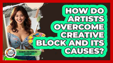 How Do Artists Overcome Creative Block And Its Causes? - Drawing and Painting Academy