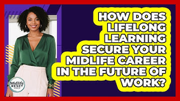 How Does Lifelong Learning Secure Your Midlife Career In The Future Of Work? - Midlife Reset Coach