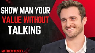 3 Powerful Methods To Show A Man Your Worth Without Saying Anything | Matthew Hussey