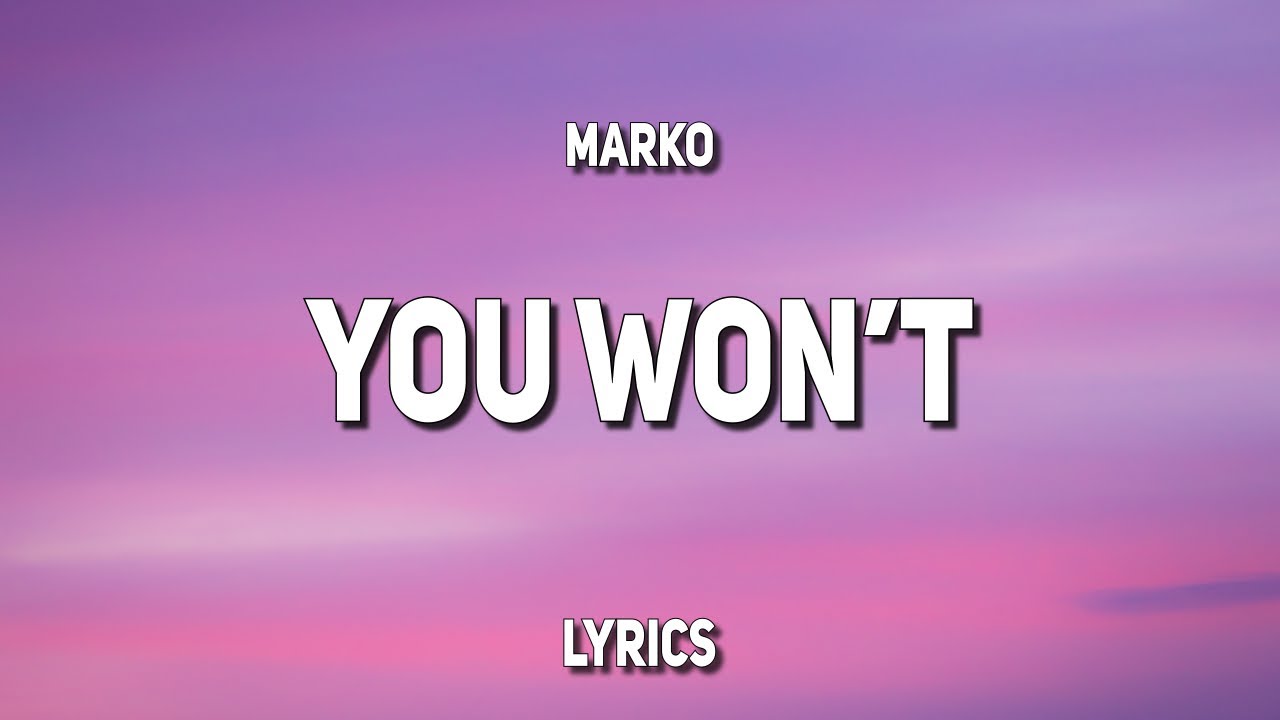 Marko You Won't (Lyrics) YouTube