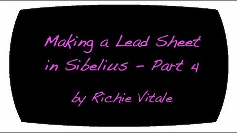 Creating a Lead Sheet in Sibelius - Part 4 by Richie Vitale