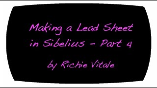Creating a Lead Sheet in Sibelius - Part 4 by Richie Vitale