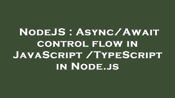 NodeJS : Async/Await control flow in JavaScript/TypeScript in Node.js