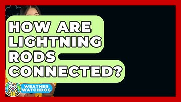 How Are Lightning Rods Connected? - Weather Watchdog