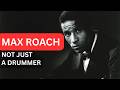 Max Roach Believed That Jazz Should Not Just Entertain People, But Tell The Truth