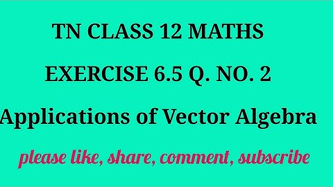TN 12 Maths chapter 6 Applications of Vector Algebra exercise 6.5 question number 2
