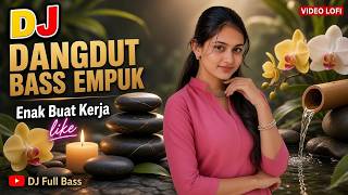 DJ DANGDUT BASS EMPUK NONSTOP : Doa Pada Pemilik Cinta | Uang Pinangan | Terlanjur Kecewa