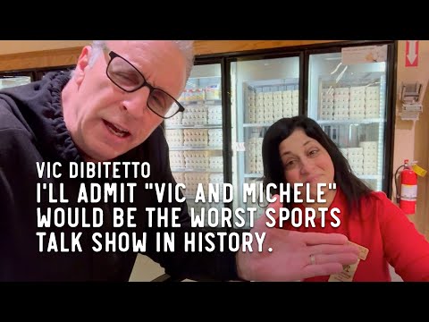 I'll admit "Vic and Michele" would be the worst sports talk show in history.