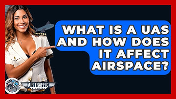 What Is A UAS And How Does It Affect Airspace? - Air Traffic Insider