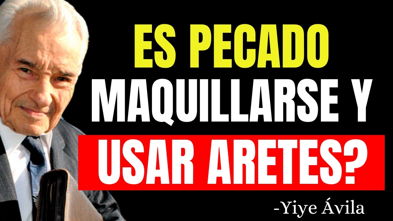 El Peligro Espiritual de USAR MAQUILLAJE Y ARETES (Según la Biblia) - Yiye Ávila