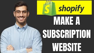 HOW TO MAKE A SUBSCRIPTION WEBSITE ON SHOPIFY 2024