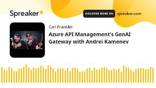 Azure API Management's GenAI Gateway with Andrei Kamenev