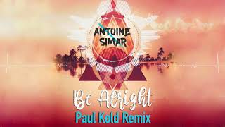 Antoine Simar - Be Alright (Paul Kold Remix)