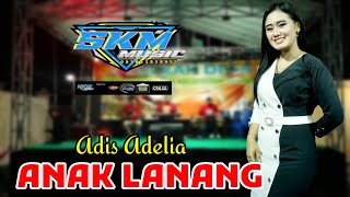 ANAK LANANG - ADIS ADELIA - SKM MUSIC Live Dukuh Arum Megaluh Jombang