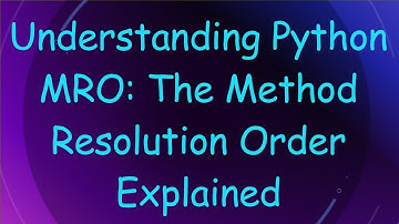 Understanding Python MRO: The Method Resolution Order Explained