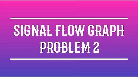 CONTROL SYSTEM - SIGNAL FLOW GRAPH PROBLEM 2-MASON GAIN FORMULA - LECTURE 14