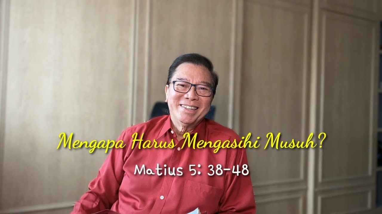 Mengapa Harus Mengasihi Musuh? (Matius 5: 38-48)