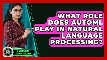 What Role Does AutoML Play in Natural Language Processing? | AI and Machine Learning Explained News