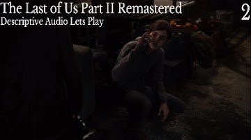 The Last of Us Part II Remastered Audio Described Lets Play Part 2: Patrol